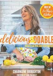 Cover of the "Delicious and Doable" cookbook by Charmaine Broughton, featuring over 70 easy and flavorful recipes for healthy and indulgent meals.